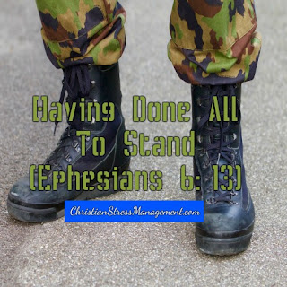 Having done all to stand. (Ephesians 6:13)