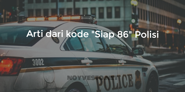 Ini adalah arti dari kode siap 86 dari kepolisian yang sering kita lihat di net tv Ini adalah arti dari kode siap 86 dari kepolisian yang sering kita lihat di net tv