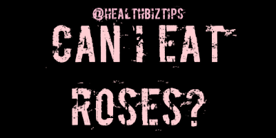 Can I Eat Roses?