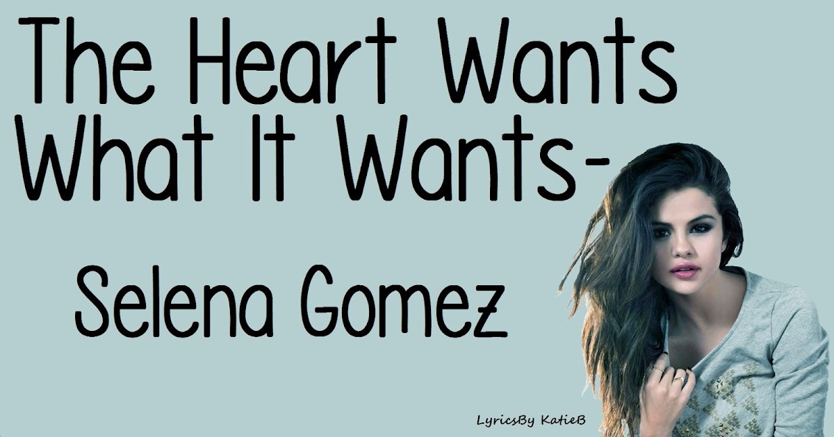 The heart wants what it wants lyrics selena gomez