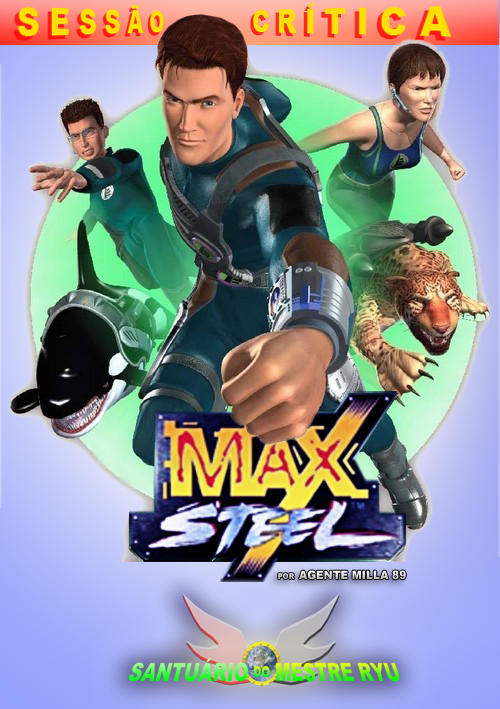 Santuário do Mestre Ryu [Sessão Crítica] Max Steel (Por Agente Milla 89 Postagem de Estréia)