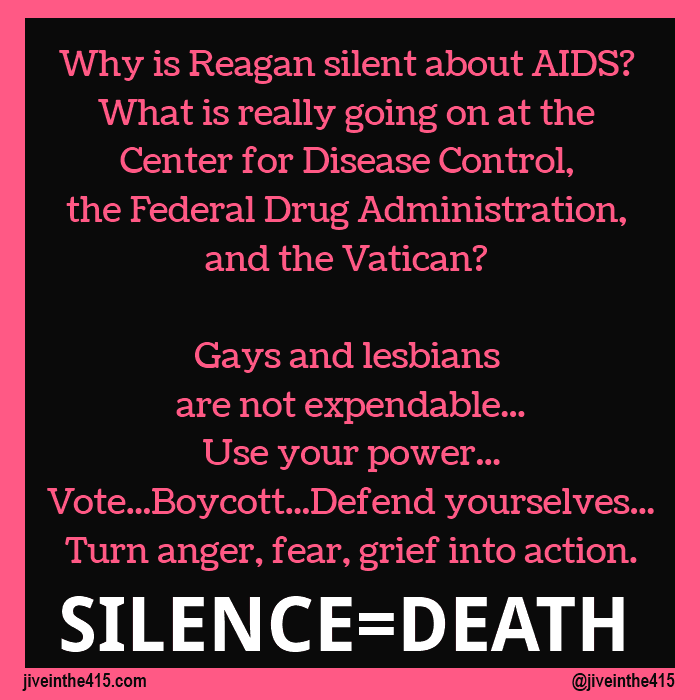This graphic asks "Why is Reagan silent about Aids? What is really going on at the Center for Disease Control, the Federal Drug Administration, and the Vatican?" Which are questions that gay activists posed in the 1980's during the height of the AIDS pandemic.