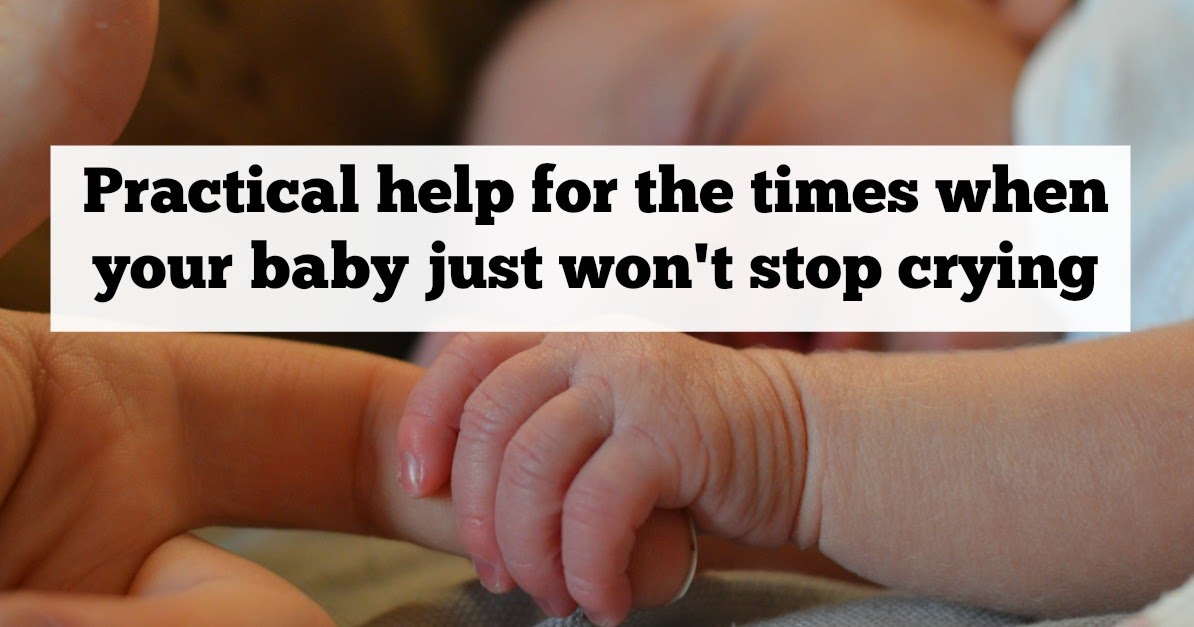 Practical help for the times when your baby just won't stop crying