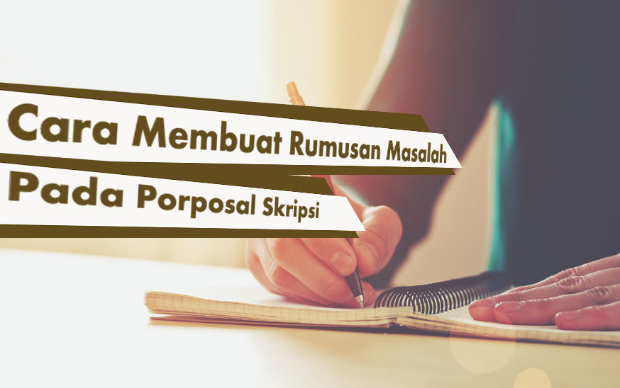 Cara Membuat Rumusan Masalah Skripsi | cara membuat rumusan masalah yang baik pada proposal Cara Membuat Rumusan Masalah Skripsi | cara membuat rumusan masalah yang baik pada proposal