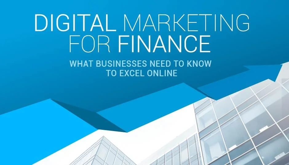 What Finance Businesses Need to Know to Excel Digital Marketing - infographic