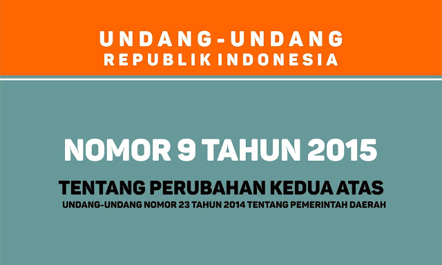 - Undang-undang Republik Indonesia Nomor 9 Tahun 2015 Tentang Pemerintah Daerah