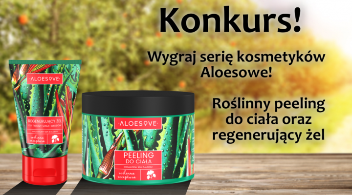 Zgarnij zestaw naturalnych kosmetyków Aloesowe Konkurs