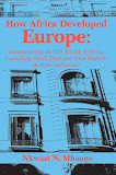 How Africa Developed Europe:Deconstructing the His-story of Africa, Excavating Untold Truth...