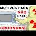 09 Motivos para você NÃO usar microondas em sua casa e quem o inventou!
