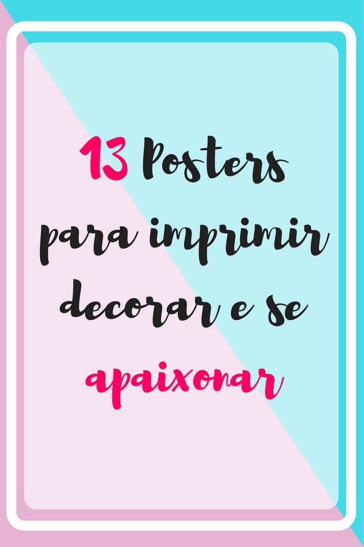 Freebies: 13 Posters Para Imprimir E Decorar Freebies: 13 Posters Para Imprimir E Decorar
