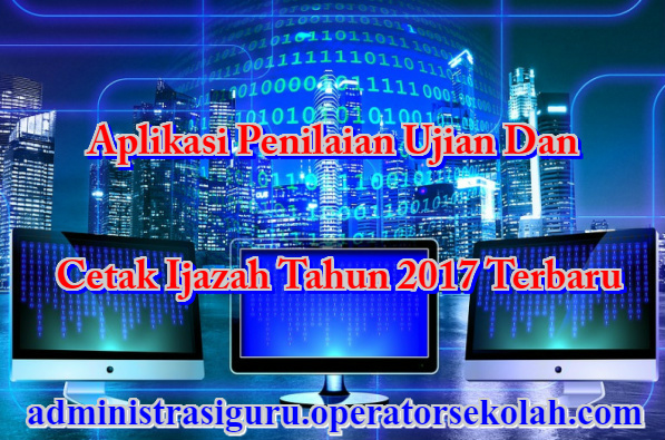 Aplikasi Penilaian Ujian Dan Cetak Ijazah Tahun 2017 Terbaru Penilaian Ijazah