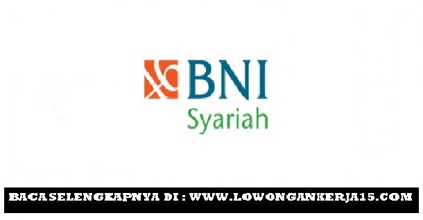 Lowongan Kerja Online PT Bank BNI Syariah Tbk Lowongan Kerja Online PT Bank BNI Syariah Tbk