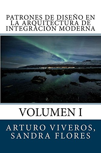 Patrones de Diseño en la Arquitectura de Integración Moderna: Volumen I (Volume 1) (Spanish Edition