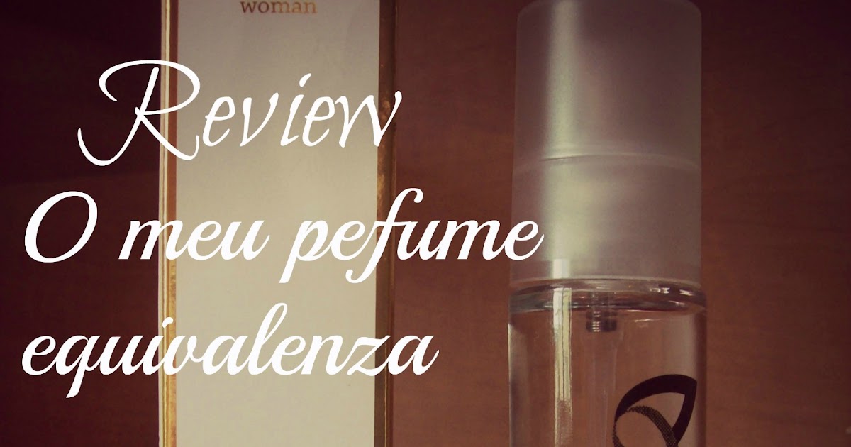 O sonho de hoje a realidade de amanh Review o meu perfume da
