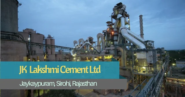 JK Lakshmi Cement Plant, Sirohi - Rajasthan