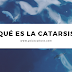 ¿Qué es la catarsis?