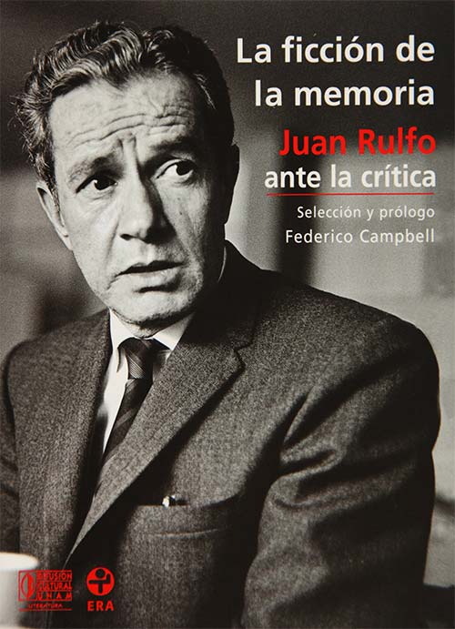 La ficción de la memoria: Juan Rulfo ante la crítica La ficción de la memoria: Juan Rulfo ante la crítica