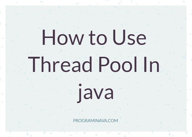 thread pooling in java using executors class program in how do you handle multiple tasks at once interview question