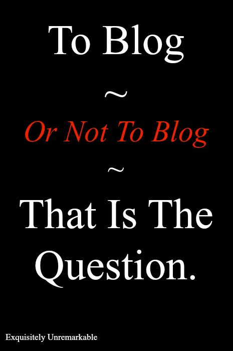 To Blog Or Not To Blog?