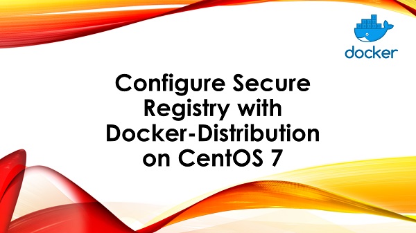 Configure Secure Registry with Docker-Distribution on CentOS 7