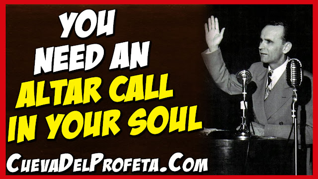 You need an altar call in your soul - William Marrion Branham Quotes