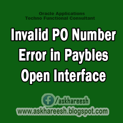 INVALID PO NUMBER Error in Paybles Open Interface,AskHareesh Blog for OracleApps