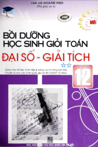 Bồi Dưỡng Học Sinh Giỏi Toán Đại Số Giải Tích 12 Tập 2 - Lê Hoành Phò