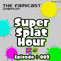 Famicast Super Splat Hour: Episode 002 [Gherkin Splatfest]