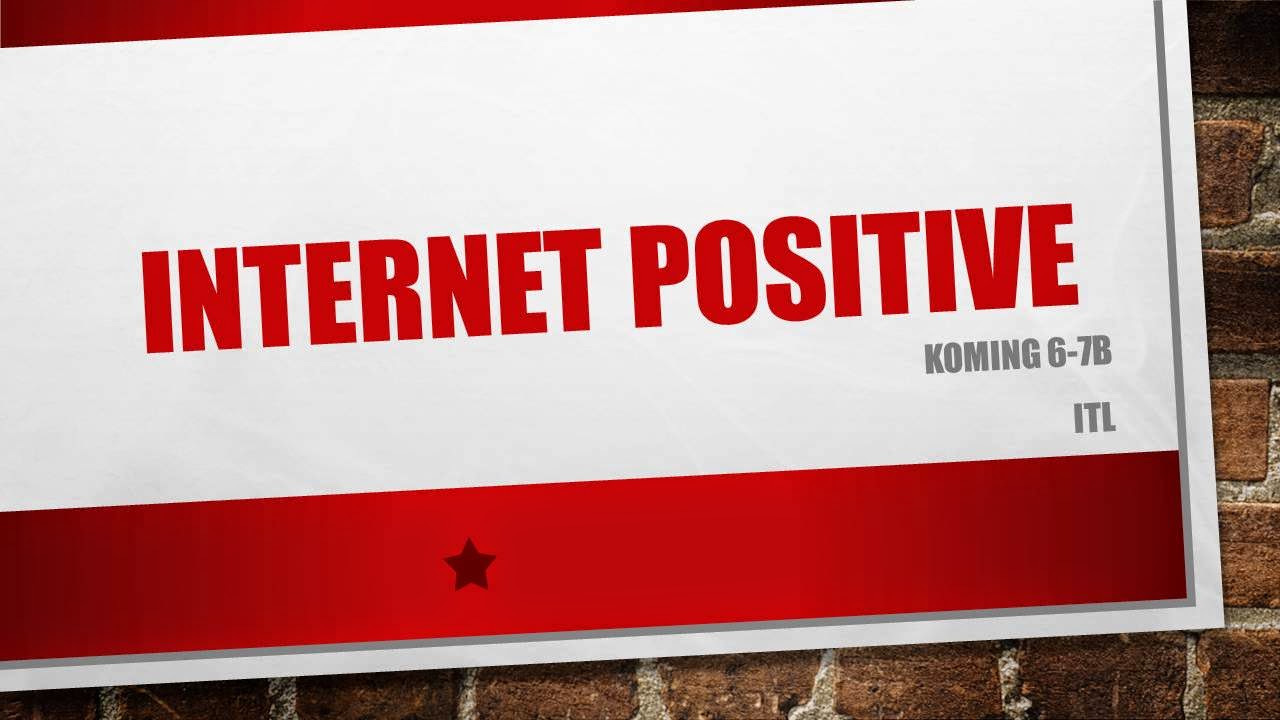 Internet positive. Internet positive