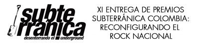 XI Entrega de Premios Subterránica 2017: Reconfigurando el Rock Colombiano