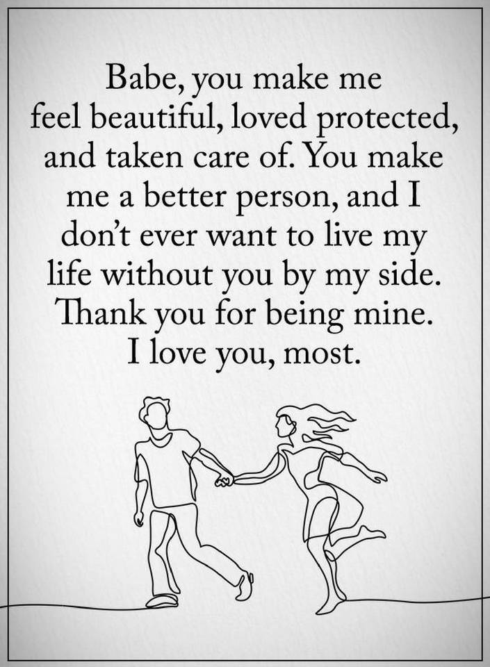 Love Quotes for him you make me feel beautiful, loved protected, and ...