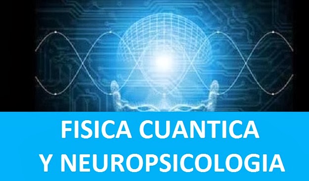 FISICA CUANTICA Y NEUROPSICOLOGIA