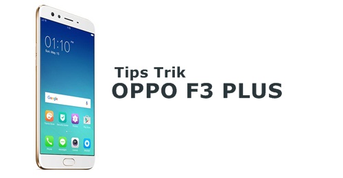 Tips Trik Cara Menggunakan Oppo F3 Plus Tips Trik Cara Menggunakan Oppo F3 Plus