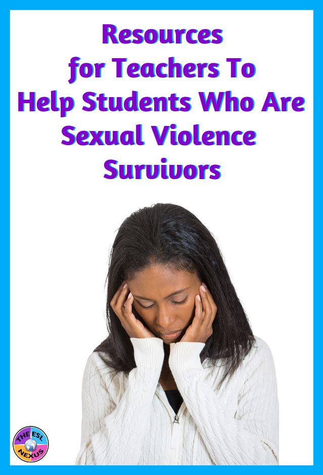 How Teachers Help Students Whove >> How To Help Students Who Have Survived Sexual Violence The Esl Nexus How Teachers Help Students Whove >> How To Help Students Who Have Survived Sexual Violence The Esl Nexus