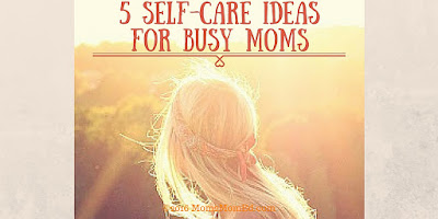 http://mom2momed.blogspot.com/2016/07/5-self-care-ideas-for-busy-moms.html