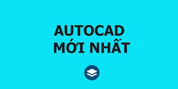 Download AutoCAD các phiên bản mới nhất từ Autodesk