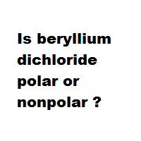 Is beryllium dichloride polar or nonpolar ?