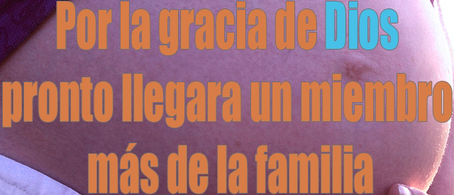 Por la gracia de Dios pronto llegara un miembro más de la familia Por la gracia de Dios pronto llegara un miembro más de la familia