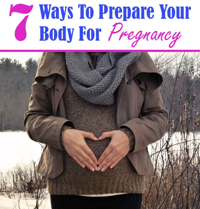 Love, Mrs. Mommy 7 Ways To Prepare Your Body For Pregnancy!