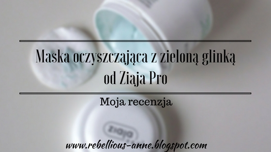Moja recenzja - maska oczyszczająca z zieloną glinką od Ziaja Pro Moja recenzja - maska oczyszczająca z zieloną glinką od Ziaja Pro