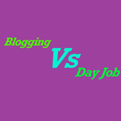 Blogging Vs Day Job