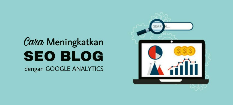 Cara Meningkatkan SEO Blog Dengan Google Analytics Cara Meningkatkan SEO Blog Dengan Google Analytics