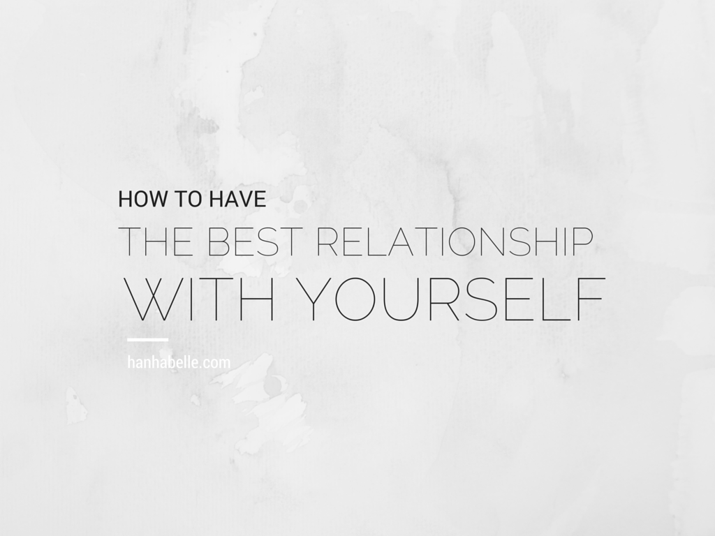 How To Have The Best Relationship With Yourself