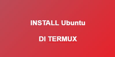 Tutorial Termux: Cara Install Ubuntu Di Termux
