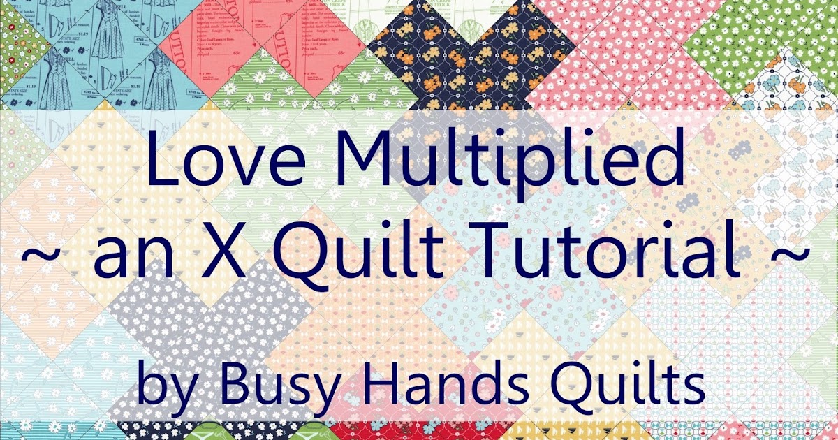 Busy Hands Quilts Love Multiplied {an X Quilt Tutorial!}