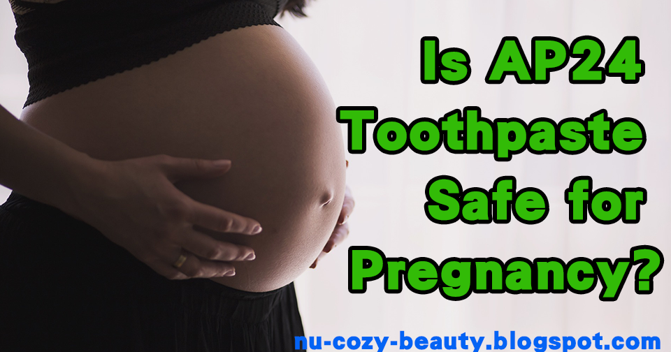 Is AP24 Toothpaste Safe for Pregnancy Nu Cozy Beauty Featured