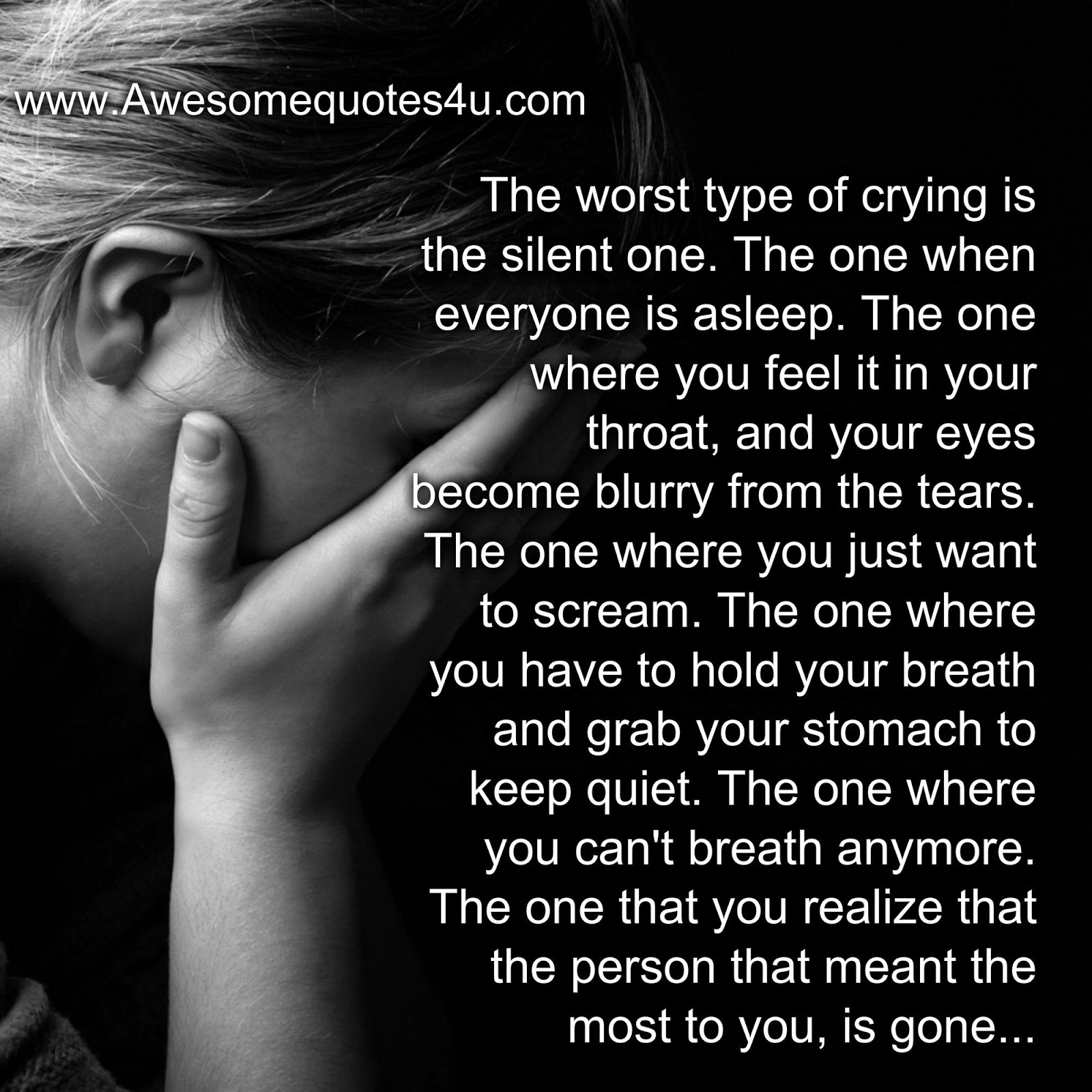 Awesome Quotes The worst type of crying is the silent one.