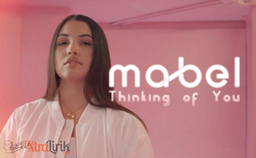 Arti-Lirik-Thinking-Of-You-Mabel-Terjemahan Arti-Lirik-Thinking-Of-You-Mabel-Terjemahan