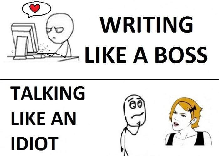 Writing Like A Boss vs Direct Social Interaction - talking like an idiot