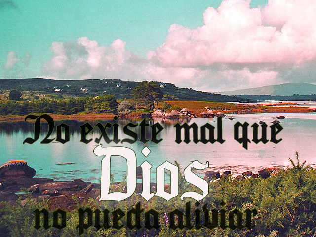 No existe mal que Dios no pueda aliviar No existe mal que Dios no pueda aliviar
